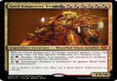 God Emperor Trunt, Legendary Creature- Mundial Class Leader When God Emperor Trump enters game, you can choose one of his spells without it's mana cost. the scenario will be destroyed he detsowesia: Name a creature in game that wil Nuke: Name a scenario, all creatures within be destroyed. It is better to live one day as a lion than 100 years as a sheep." 15/8 2017 M * CUSTOM CARD MTGCS ENMEME MAN MTGCARDSMITH.COM