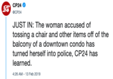 CP24 Ф @CP24 24 JUST IN: The woman accused of tossing a chair and other items off of the balcony of a downtown condo has turned herself into police, CP24 has learned 4:26 AM 13 Feb 2019
