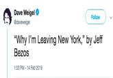 Dave Weigel @daveweigel Follow v "Why I'm Leaving New York," by Jeff Bezos 1:03 PM -14 Feb 2019