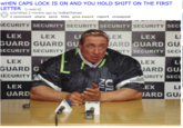 WHEN CAPS LOCK IS ON AND YOU HOLD SHIFT ON THE FIRST LETTER (i.redd.it) submitted 2 months ago by HulbanTamas 1 comment share save hide give award report crosspost ECURITY SECURITY SECURITY SECURITY SEC LEX GUARD ECURITY LEX GUARD SECURITY LF LEX LEX GUARD SECURITY LI ARD ITY GU SEC O GU LEX GUARD ECURITY S LEX ARD URITY .EX JARD SEC LEX LE UARD
