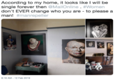 According to my home, it looks like l will be single forever then @MailOnline·#Women don't EVER change who you are - to please a man! #manrepeller UT C--- PECE MEASKAN 8:18 AM-12 Feb 2019