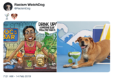 Racism WatchDog @RacismDog DRINK UP! SOMEONE ELSE WILL PAY FOR IT. TSON BAR NOICE TE VENEZUELAN SURPHISE 7:01 AM-14 Feb 2019