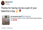 Kenny G Ф @kennyg Thanks for having me be a part of your Valentine's Day Kim Kardashian West@KimKardashian NO BIG DEAL KENNY G IN MY LIVING ROoM!!! Happy Valentines Day 1:12 11:42 AM-14 Feb 2019