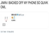 JIMIN I BACKED OFF MY PHONE SO QUIVK OML 방탄소년단Φ @BTStwt - #JIMIN 0:16 10:17 AM- 13 Feb 2019