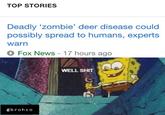 TOP STORIES Deadly 'zombie' deer disease could possibly spread to humans, experts warn Fox News - 17 hours ago WELL S--- @brohc o