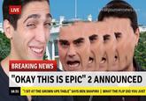 "Okay, This Is Epic 2" announced LIVE breakyourownnews.com BREAKING NEWS "OKAY THIS IS EPIC" 2 ANNOUNCED 18:31 "I SIT AT THE GROWN UPS TABLE" SAYS BEN SHAPIRO I WHAT THE FLIP DID YOU JUST