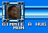 GIMMIE A HUG MAN