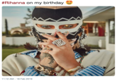 #Rihanna on my birthday 11:12 AM-18 Feb 2019