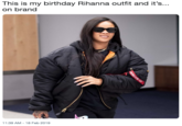 This is my birthday Rihanna outfit and it's... on brand 11:39 AM-18 Feb 2019