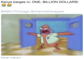 Kanye barges in: ONE, BILLION DOLLARS! 釡傘 @ABC7Chicago @chancetherapper 5:23 PM -6 Mar 2017