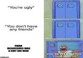 "You're ugly" "You don't have any friends" EWAN MCGREGORS WAS A S--- OBI WAN YOU BETTER WATCH YOUR MOUTH imgflip.com