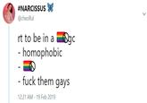 #NARCISSUS @cheolful rt to be in a homophobic f--- them gays 12:21 AM-19 Feb 2019