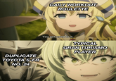 DAILY WORKOUT 0 0 ROULETTE You get used to it. TYPICAL GRAN TURISMO PLAYER 0 DUPLICATE TOYOTA S-FR NO. 24 0