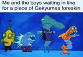 Me and the boys waiting in line for a piece of Gekyumes foreskin @cumcel
