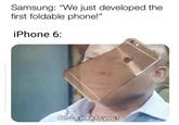 Samsung: "We just developed the first foldable phone!" iPhone 6 Amtlajoke toyou?