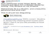 Jordan Horowitz @jehorowitz Nick Vallelonga wrote Green Book. My industry just gave him a Golden Globe for writing. This remains on his timeline Mahershala Ali is a Muslim, and a beautiful, generous and kind man. This is all just too disgusting Nick Vallelonga @NickVallelonga @realDonaldTrump 100% correct. Muslims in Jersey City cheering when towers went down. I saw it, as you did, possibly on local CBS news. 7:15 PM 11/25/15 from Los Angeles, CA. Iwitter Web Client 13 Retweets 6 Likes