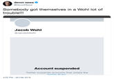 devon sawa @DevonESawa Somebody got themselves in a Wohl lot of trouble!!! Jacob Wohl @JacobAWohl Account suspended Twitter suspends accounts that violate the Twitter Rules 4:22 PM-26 Feb 2019