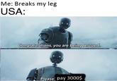 Me: Breaks my leg USA Congratulations, you are being rescued Please pay 3000$