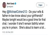 Matt Gaetz @mattgaetz Folgan Hey @MichaelCohen212 - Do your wife & father-in-law know about your girlfriends? Maybe tonight would be a good time for that chat. I wonder if she'll remain faithful when you're in prison. She's about to learn a lot... 13:12-26. Feb. 2019
