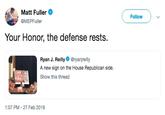 Matt Fuller @MEPFuller Follow Your Honor, the defense rests. Ryan J. Reilly@ryanjreilly A new sign on the House Republican side Show this thread IRE 1:07 PM - 27 Feb 2019