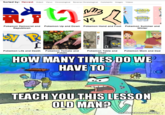 Sorted by: Newest Oldest Views Chronological Reverse Chronological Comments Images Videos Pokemon Democrat and Republican Pokemon Up and Down Pokemon Hand and Foot Pokemon Summer and Winter 2 E T Pokemon Life and Death Pokemon Tomato and Potato Pokemon Table and Chair Pokemon Mom and Dad HOW MANY TIMES DO WE HAVE TO TEACH YOU THIS LESSON