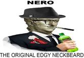 NERO THE ORIGINAL EDGY NECKBEARD
