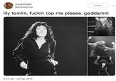 supreme @gracesfonda Follow lily tomlin, f----- top me please, goddamn! 6:16 AM - 22 Feb 2019