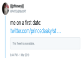 ((phtevey)) @PHTEVENMORT me on a first date: twitter.com/princedeaky/st... This Tweet is unavailable 8:44 PM-1 Mar 2019