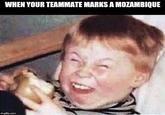WHEN YOUR TEAMMATE MARKS A MOZAMBIQUE imgflip.com
