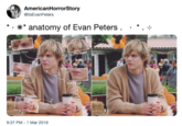 AmericanHorrorStory @ltsEvanPeters anatomy of Evan Peters . - eves 9:37 PM-1 Mar 2019