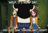 WELP, IT'S HUMP DAY.. TAUR YOU GUYS SAW ""CHASING AMY", RIGHT?