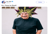 Dr. Phil @DrPhil Follow It's Time to Duel!