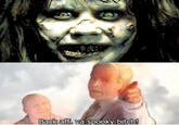 Back aff ya spooky bitch!