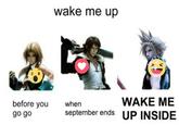 wake me up WAKE ME before you go go when september ends UP INSIDE