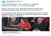 Senate Democrats @SenateDems Last Congress, we voted to restore #NetNeutrality'in the Senate. , Now, House and Senate Democrats are introducing a bill to #SaveThe|nternet. Let's pass the Save The Internet Act in both houses and make the internet free and open again. #SaveTheNet #SAVE THE NET Watch Live: #SaveTheNet Senate Democrats @SenateDems 11:18 AM-6 Mar 2019