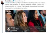 Barack Obama@BarackObama 2h .@BarbeAlice is helping refugees resettle into welcoming communities in France, offering them job training and language immersion, as well as a place to stay More importantly, she's fighting a narrative that suggests our differences are more important than our shared humanity. ALICE BARBE FRANCE 4 OBAMA FOUNDATION SCHOLAR