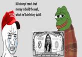 NO drumpf needs that money to build the wall, which he'll definitely build. MAKE GREAT PF00000000A EED 6 F00000000A