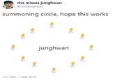 cha misses junghwan @introjunghwan summoning circle, hope this works junghwan 1:31 AM 1 Mar 2019