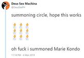 Deus Sex Machina @DeusSexPH summoning circle, hope this works oh f--- i summoned Marie Kondo 11:14 PM 6 Mar 2019