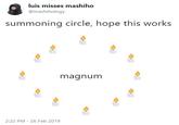 luis misses mashiho @mashihology summoning circle, hope this works magnum 2:22 PM 26 Feb 2019