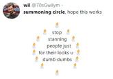 wil @70sGwilym summoning circle, hope this works stop stanning people just for their looks u dumb dumbs