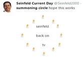 Seinfeld Current Day @Seinfeld2000 summoning circle hope this works seinfeld back on tv