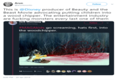 Arurn @aruntoronto Follow This is @Disney producer of Beauty and the Beast Movie advocating putting children into a wood chipper. The entertainment industry are f------ monsters every last one of them Jack Morrissey @Jack Morrissey Follow #MAGAkids go screaming, hats first, into the woodchipper. 1:05 AM 20 Jan 2019 4.se @争e1@ ●@ 14 Retweets 5 Likes 6:00 PM - 20 Jan 2019