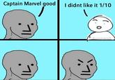 Captain Marvel good I didnt like it 1/10 Chumanity.gone26
