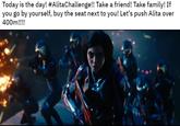 Today is the day! #AlitaChallenge!! Take a friend! Take family! If you go by yourself, buy the seat next to you! Let's push Alita over 400m!!!!
