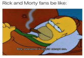 Rick and Morty fans be like: Boy, everyone is stupid except me