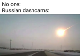 No one: Russian dashcams: