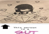This perosn is a SLUT