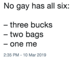 No gay has all six: three bucks two bags one mne 2:35 PM-10 Mar 2019