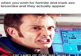 when you wish for fortnite and mark ass brownlee and they actually appear AC00000 THE LAWS QF TIME ARE MINER